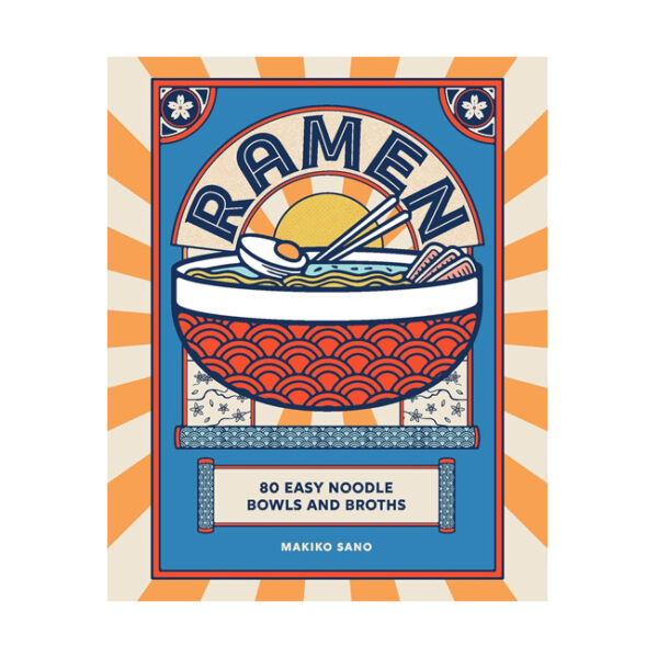 Ramen 80 Easy Noodle Bowls and Broths